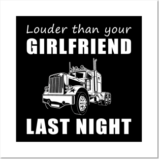 Truckin' Hilarious! Truck Louder Than Your Girlfriend Last Night Tee! Posters and Art